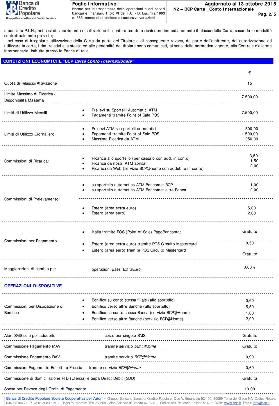 della Carta da parte del Titolare e di conseguente revoca, da parte dell emittente, dell autorizzazione ad utilizzare la carta, i dati relativi alla stessa ed alle generalità del titolare sono