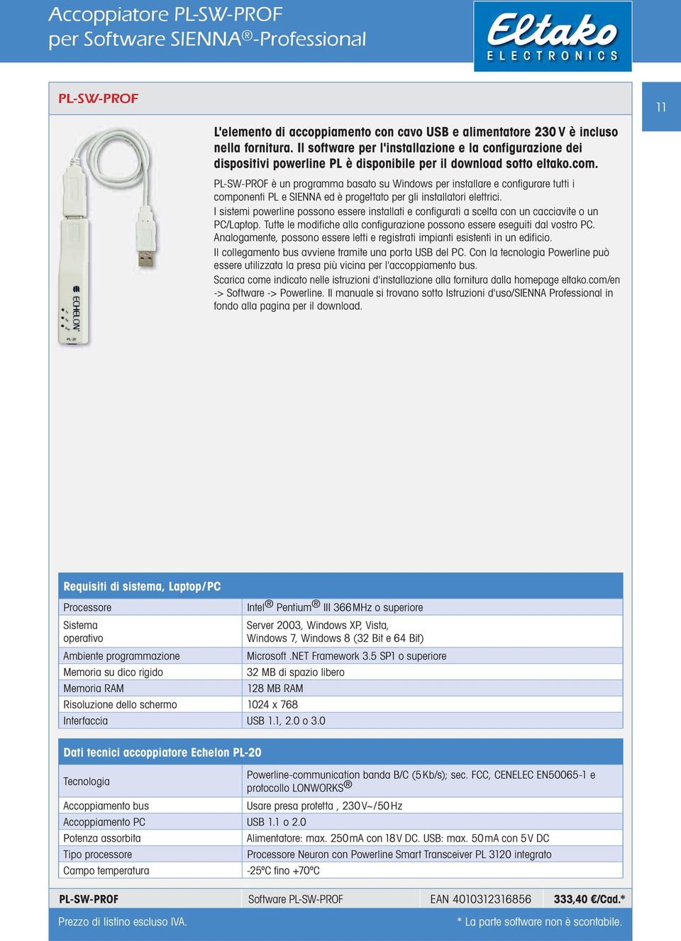 PL-SW-PROF è un programma basato su Windows per installare e configurare tutti i componenti PL e SIENNA ed è progettato per gli installatori elettrici.