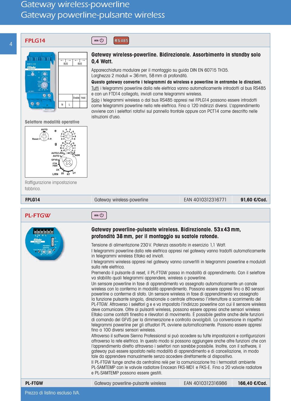 Questo gateway converte i telegrammi da wireless e powerline in entrambe le direzioni.