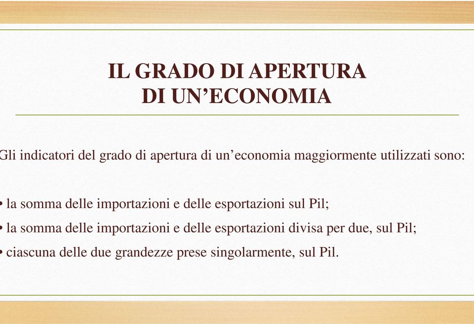 delle esportazioni sul Pil; la somma delle importazioni e delle esportazioni