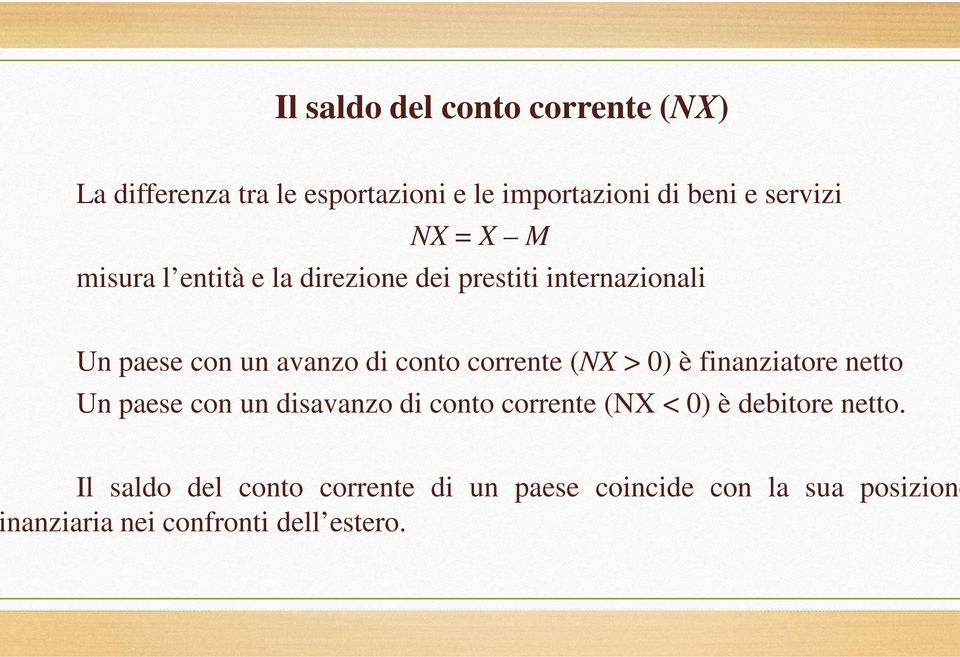 corrente (NX > 0) è finanziatore netto Un paese con un disavanzo di conto corrente (NX < 0) è debitore