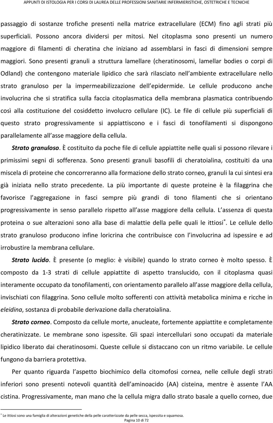 Sono presenti granuli a struttura lamellare (cheratinosomi, lamellar bodies o corpi di Odland) che contengono materiale lipidico che sarà rilasciato nell ambiente extracellulare nello strato