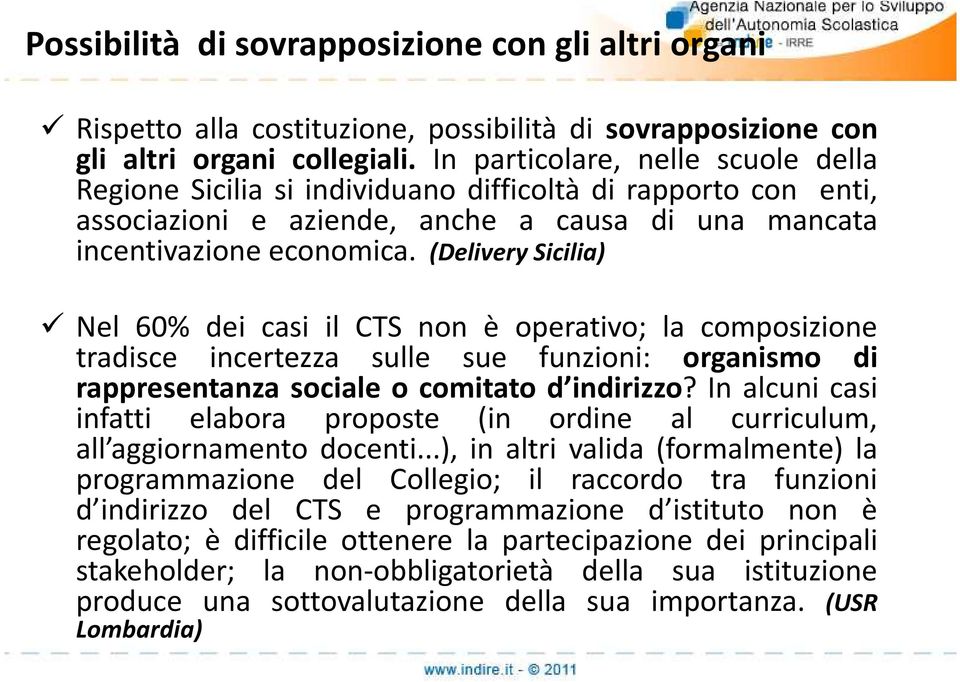 (Delivery Sicilia) Nel 60% dei casi il CTS non è operativo; la composizione tradisce incertezza sulle sue funzioni: organismo di rappresentanza sociale o comitato d indirizzo?