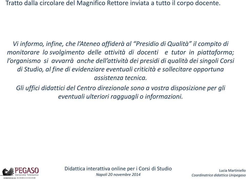 tutor in piattaforma; l organismo si avvarrà anche dell attività dei presidi di qualità dei singoli Corsi di Studio, al fine di