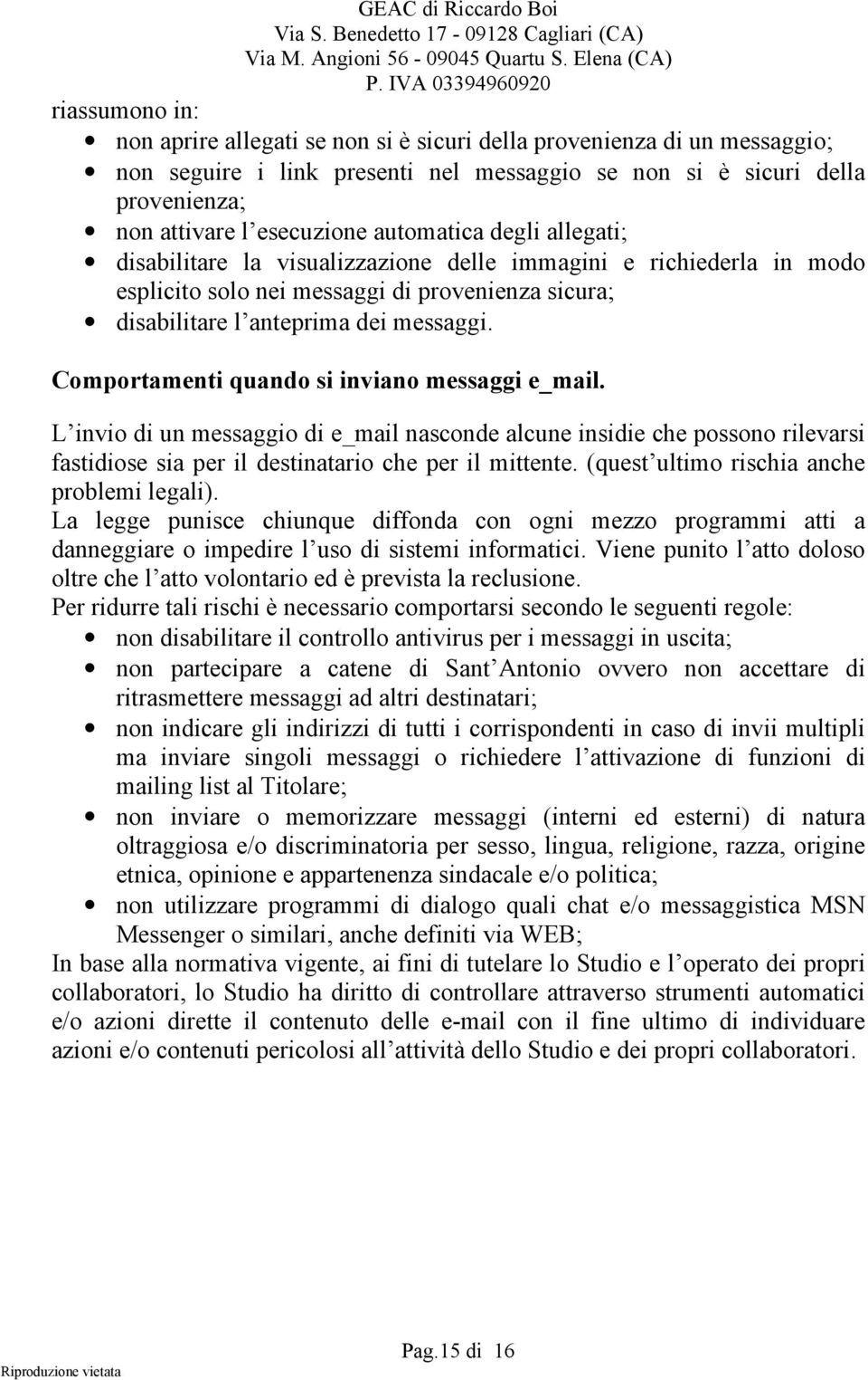 Comportamenti quando si inviano messaggi e_mail. L invio di un messaggio di e_mail nasconde alcune insidie che possono rilevarsi fastidiose sia per il destinatario che per il mittente.