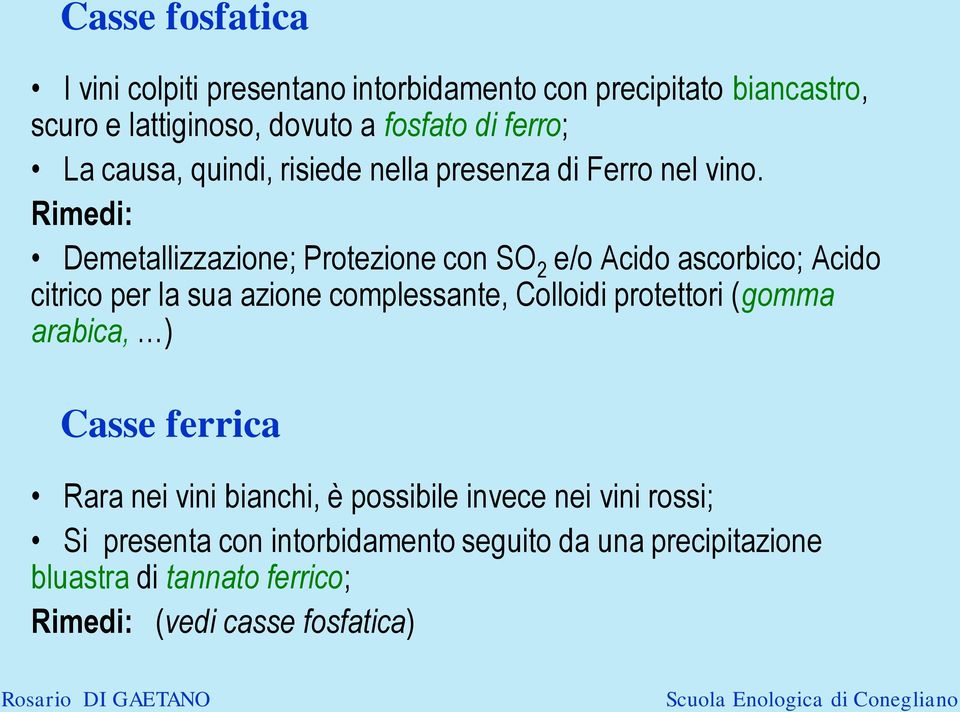 Rimedi: Demetallizzazione; Protezione con SO 2 e/o Acido ascorbico; Acido citrico per la sua azione complessante, Colloidi protettori