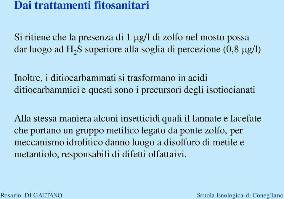 degli isotiocianati Alla stessa maniera alcuni insetticidi quali il lannate e lacefate che portano un gruppo metilico legato