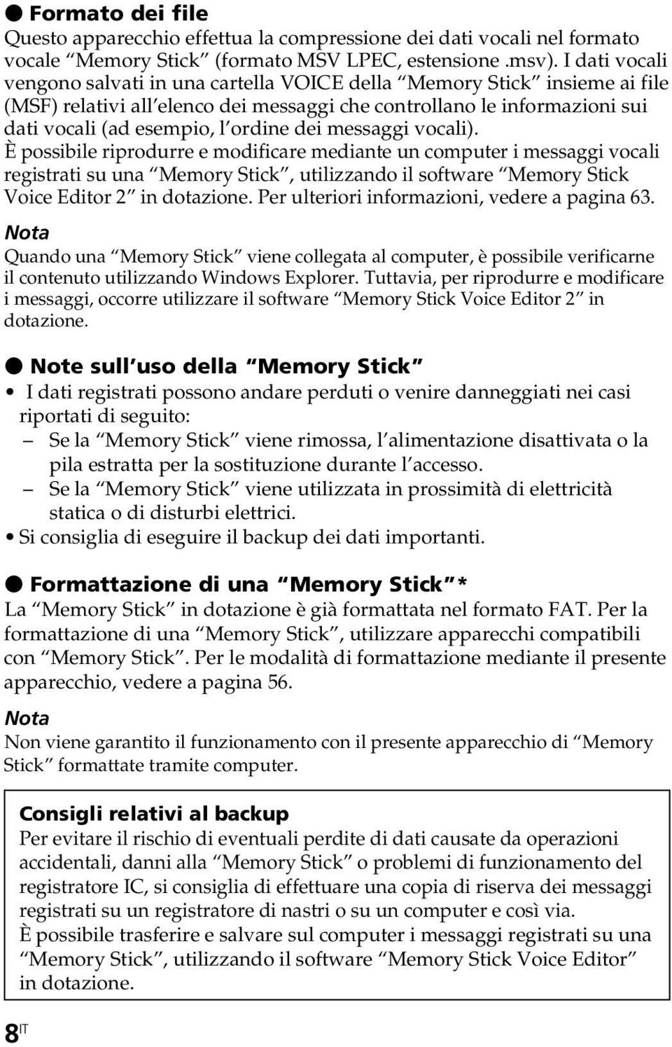 messaggi vocali). È possibile riprodurre e modificare mediante un computer i messaggi vocali registrati su una Memory Stick, utilizzando il software Memory Stick Voice Editor 2 in dotazione.