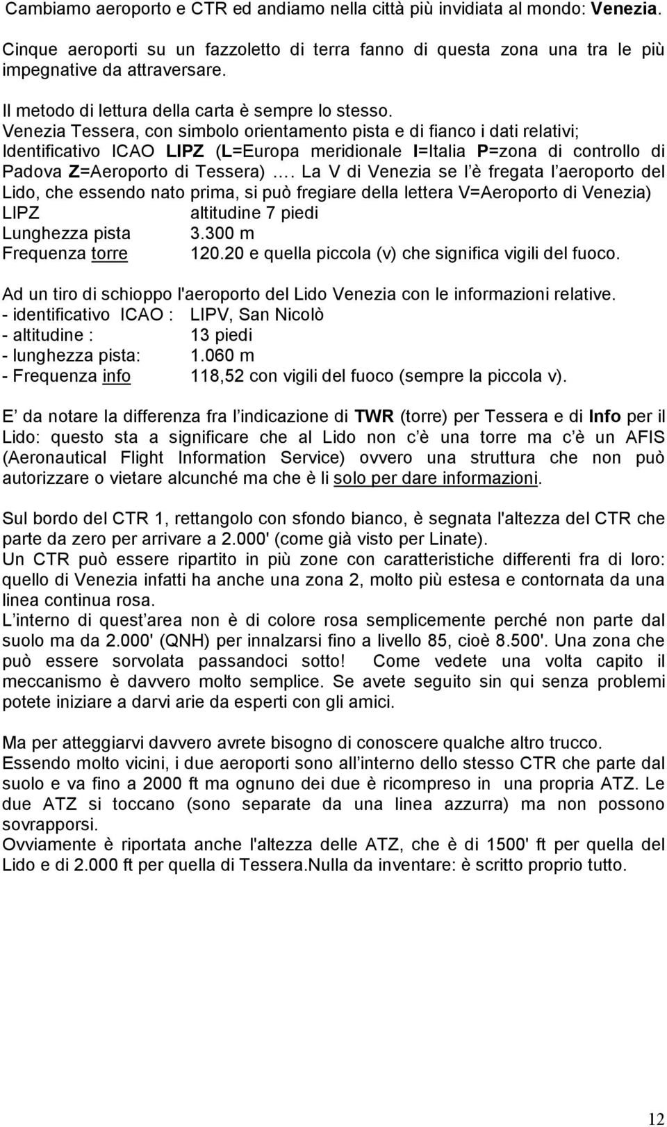 Venezia Tessera, con simbolo orientamento pista e di fianco i dati relativi; Identificativo ICAO LIPZ (L=Europa meridionale I=Italia P=zona di controllo di Padova Z=Aeroporto di Tessera).