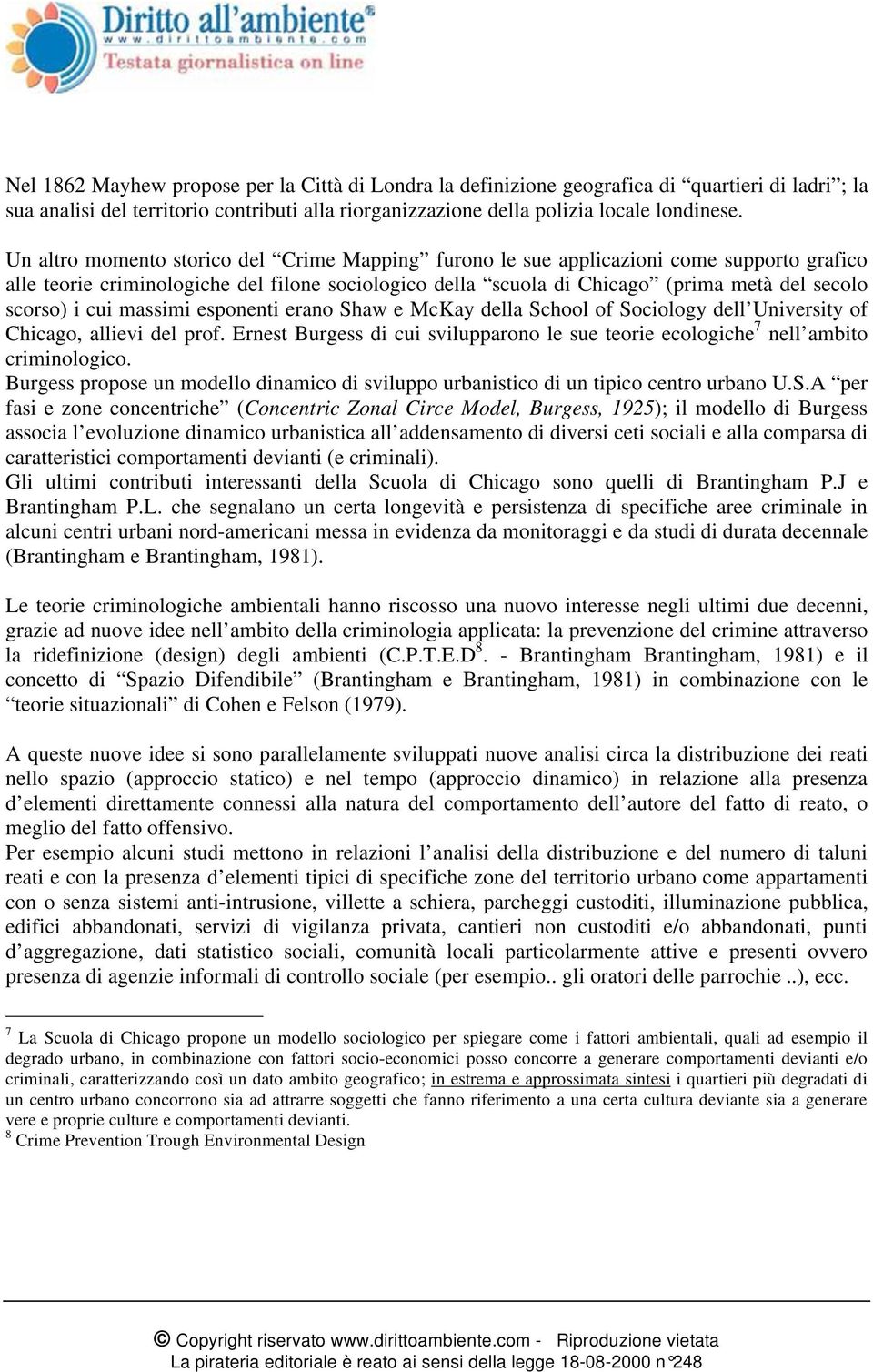 cui massimi esponenti erano Shaw e McKay della School of Sociology dell University of Chicago, allievi del prof.