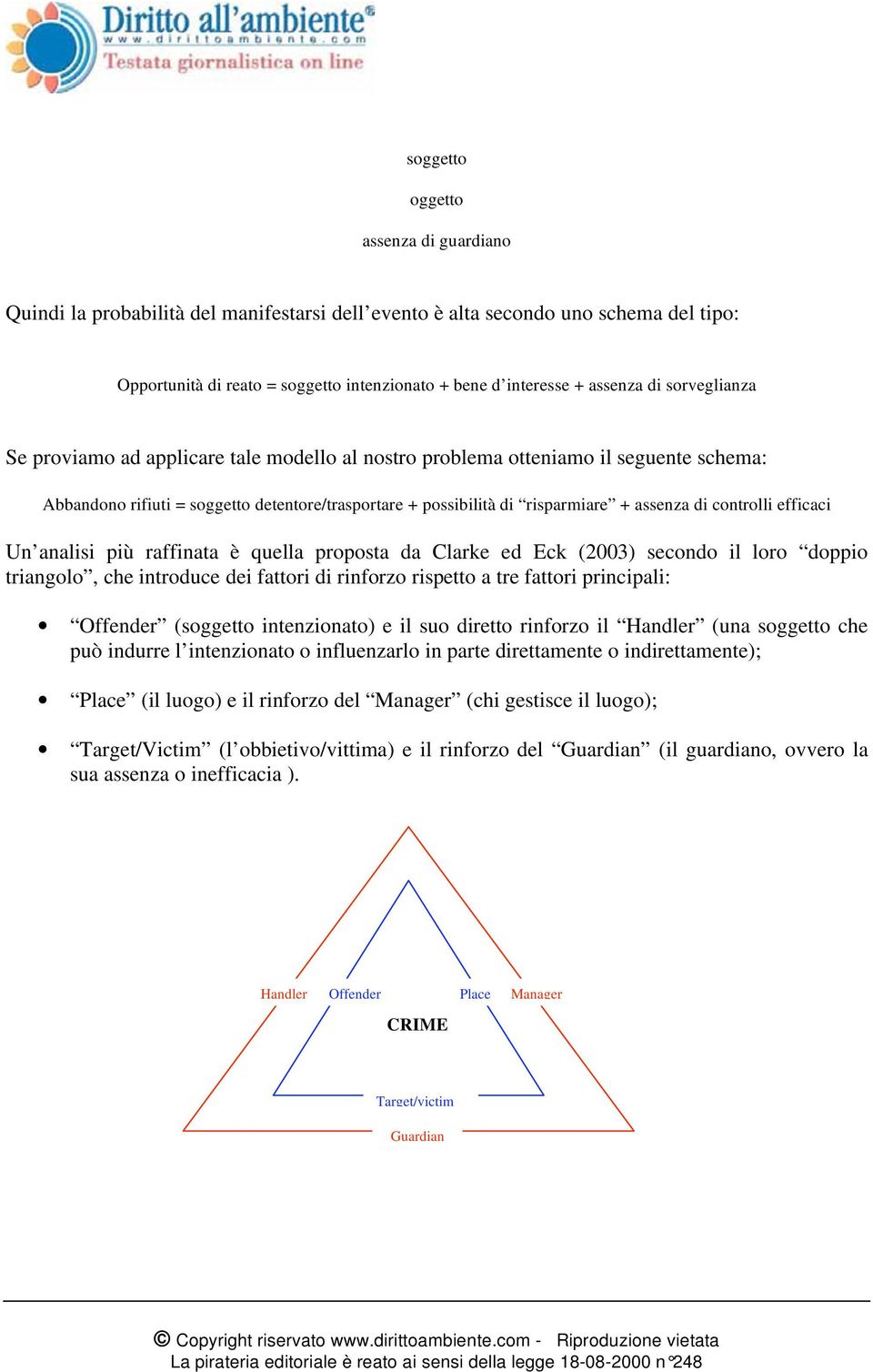controlli efficaci Un analisi più raffinata è quella proposta da Clarke ed Eck (2003) secondo il loro doppio triangolo, che introduce dei fattori di rinforzo rispetto a tre fattori principali:
