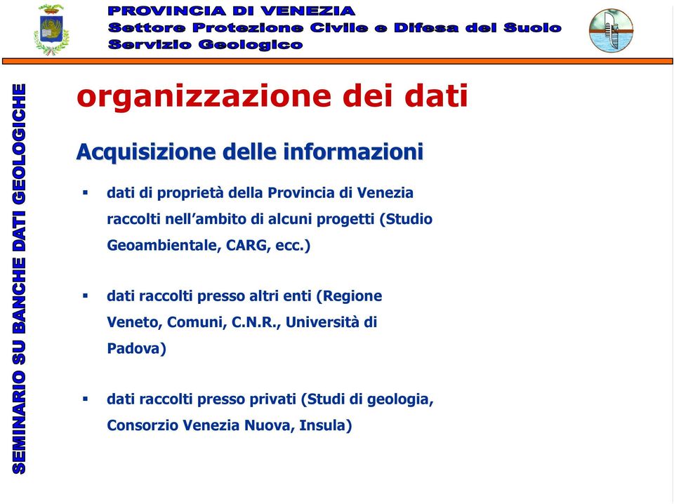 CARG, ecc.) dati raccolti presso altri enti (Regione Veneto, Comuni, C.N.R.,
