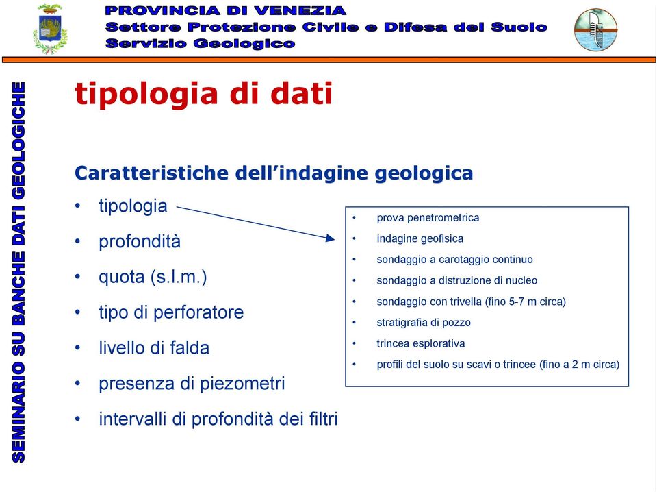 penetrometrica indagine geofisica sondaggio a carotaggio continuo sondaggio a distruzione di nucleo