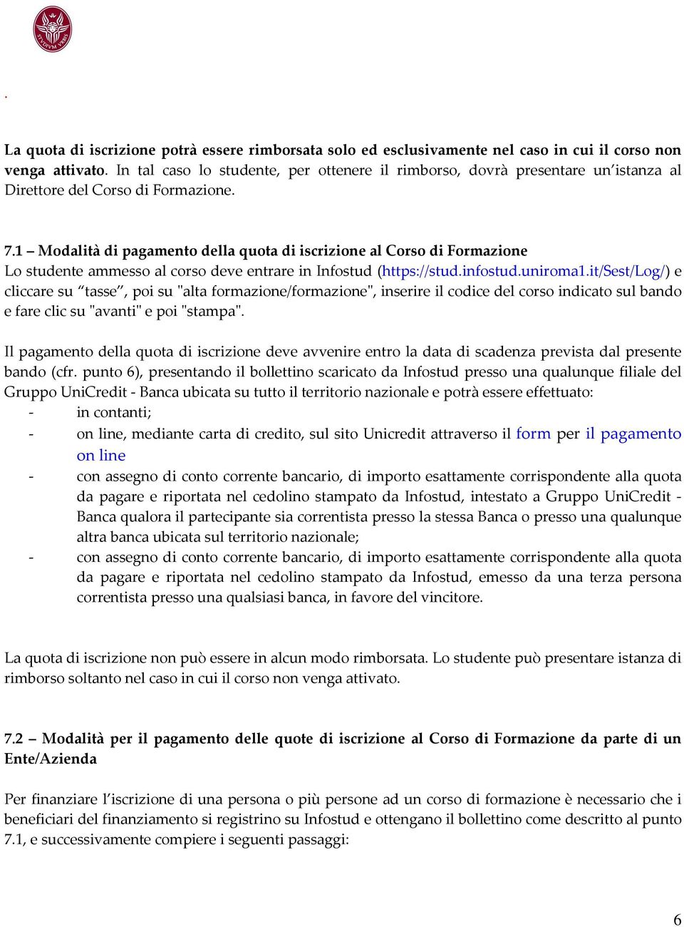 1 Modalità di pagamento della quota di iscrizione al Corso di Formazione Lo studente ammesso al corso deve entrare in Infostud (https://stud.infostud.uniroma1.