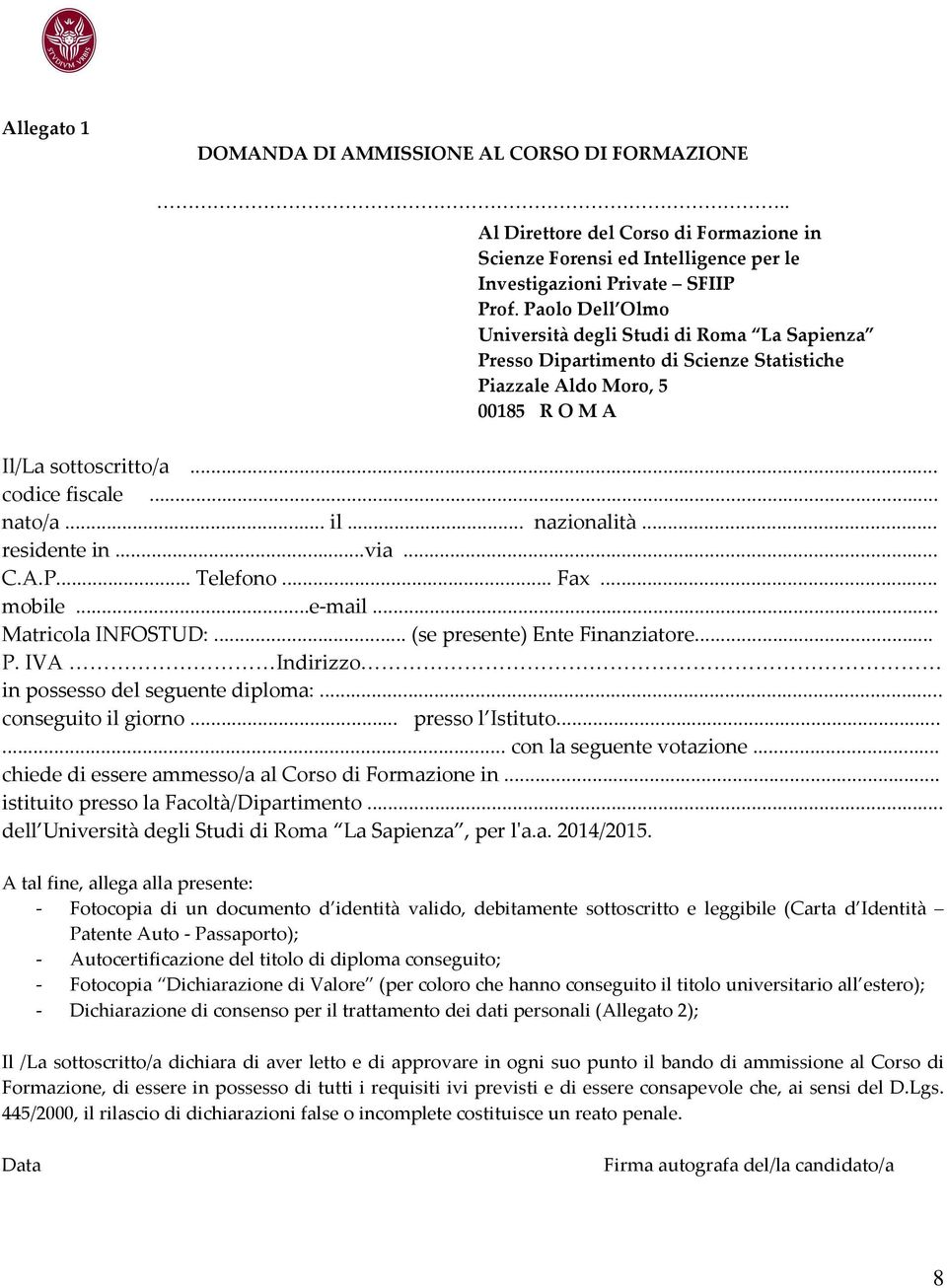 .. nazionalità... residente in...via... C.A.P... Telefono... Fax... mobile...e-mail... Matricola INFOSTUD:... (se presente) Ente Finanziatore... P. IVA Indirizzo in possesso del seguente diploma:.