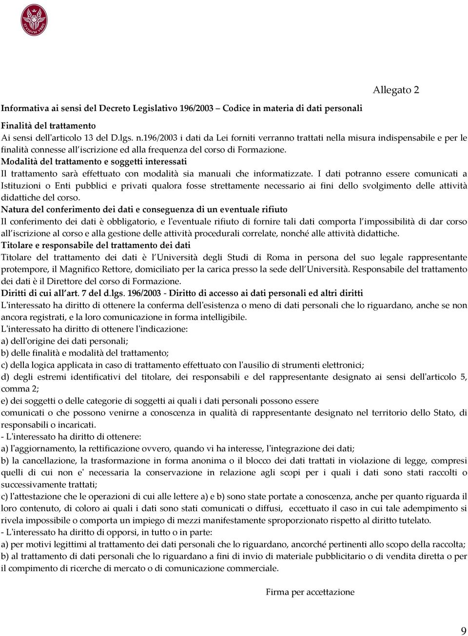 Modalità del trattamento e soggetti interessati Il trattamento sarà effettuato con modalità sia manuali che informatizzate.