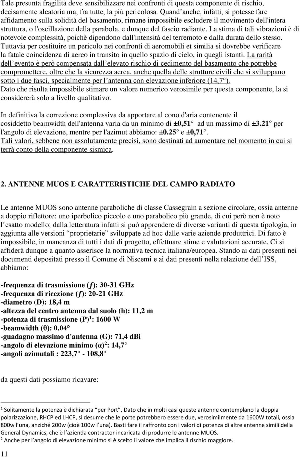 radiante. La stima di tali vibrazioni è di notevole complessità, poichè dipendono dall'intensità del terremoto e dalla durata dello stesso.