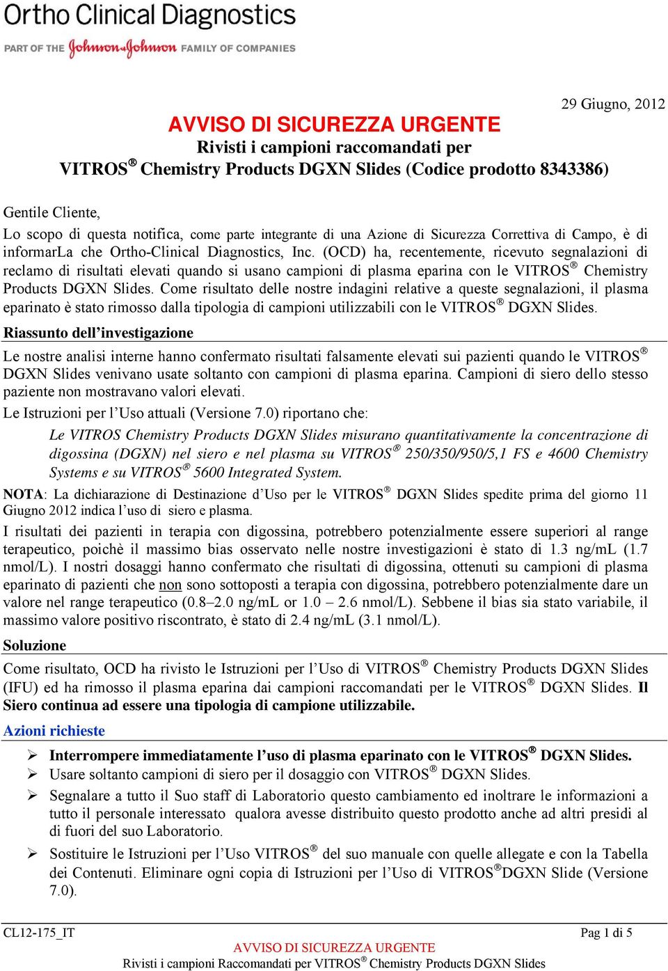 (OCD) ha, recentemente, ricevuto segnalazioni di reclamo di risultati elevati quando si usano campioni di plasma eparina con le VITROS Chemistry Products DGXN Slides.