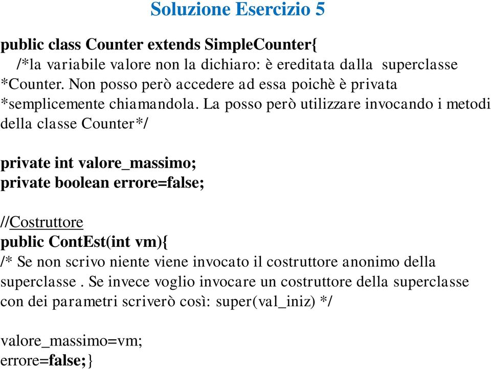 La posso però utilizzare invocando i metodi della classe Counter*/ private int valore_massimo; private boolean errore=false; //Costruttore public