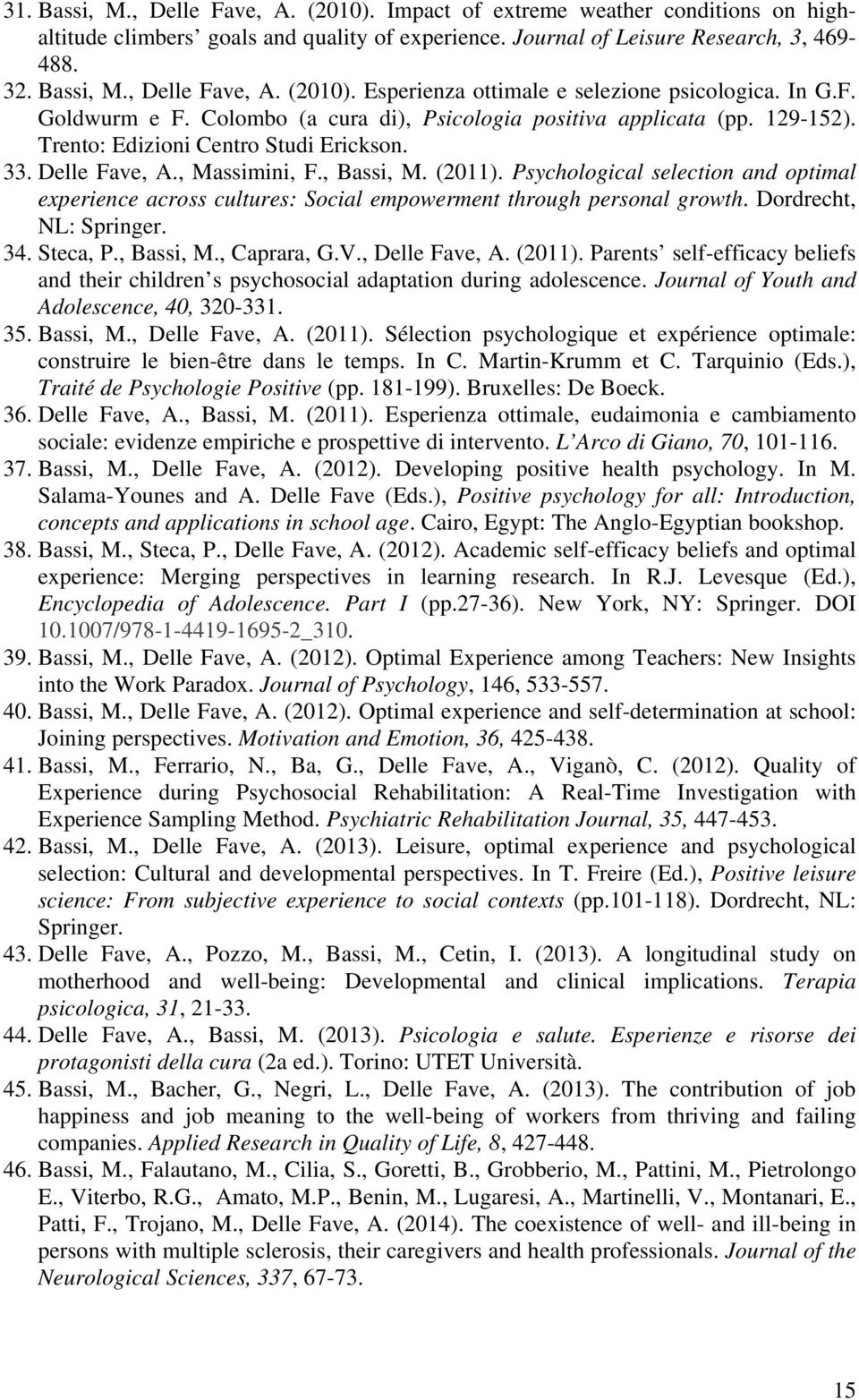 Psychological selection and optimal experience across cultures: Social empowerment through personal growth. Dordrecht, NL: Springer. 34. Steca, P., Bassi, M., Caprara, G.V., Delle Fave, A. (2011).