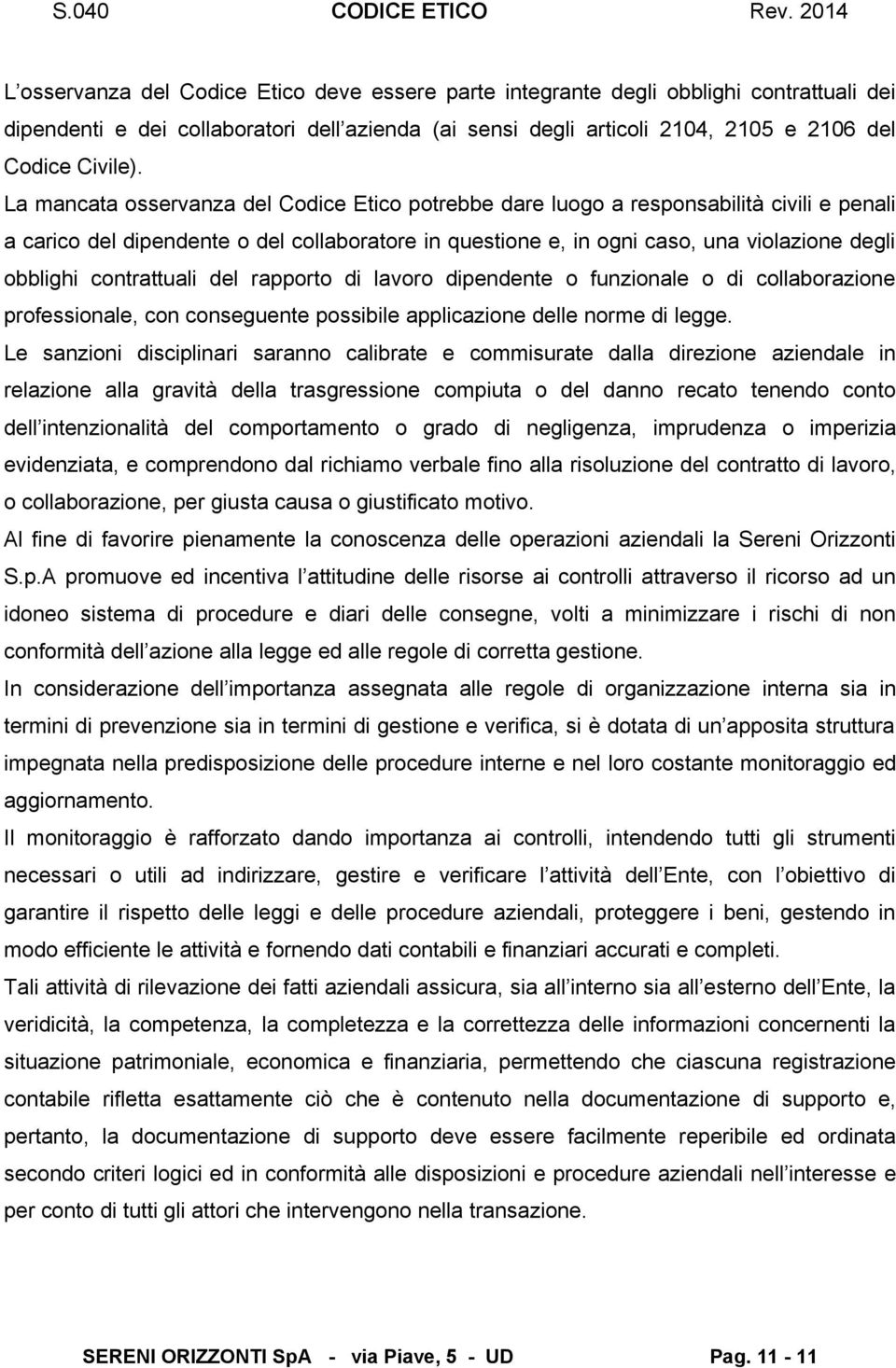 contrattuali del rapporto di lavoro dipendente o funzionale o di collaborazione professionale, con conseguente possibile applicazione delle norme di legge.