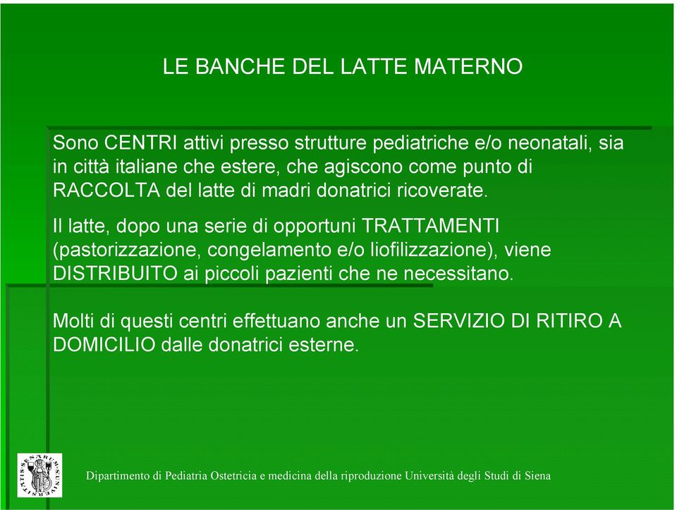 Il latte, dopo una serie di opportuni TRATTAMENTI (pastorizzazione, congelamento e/o liofilizzazione), viene