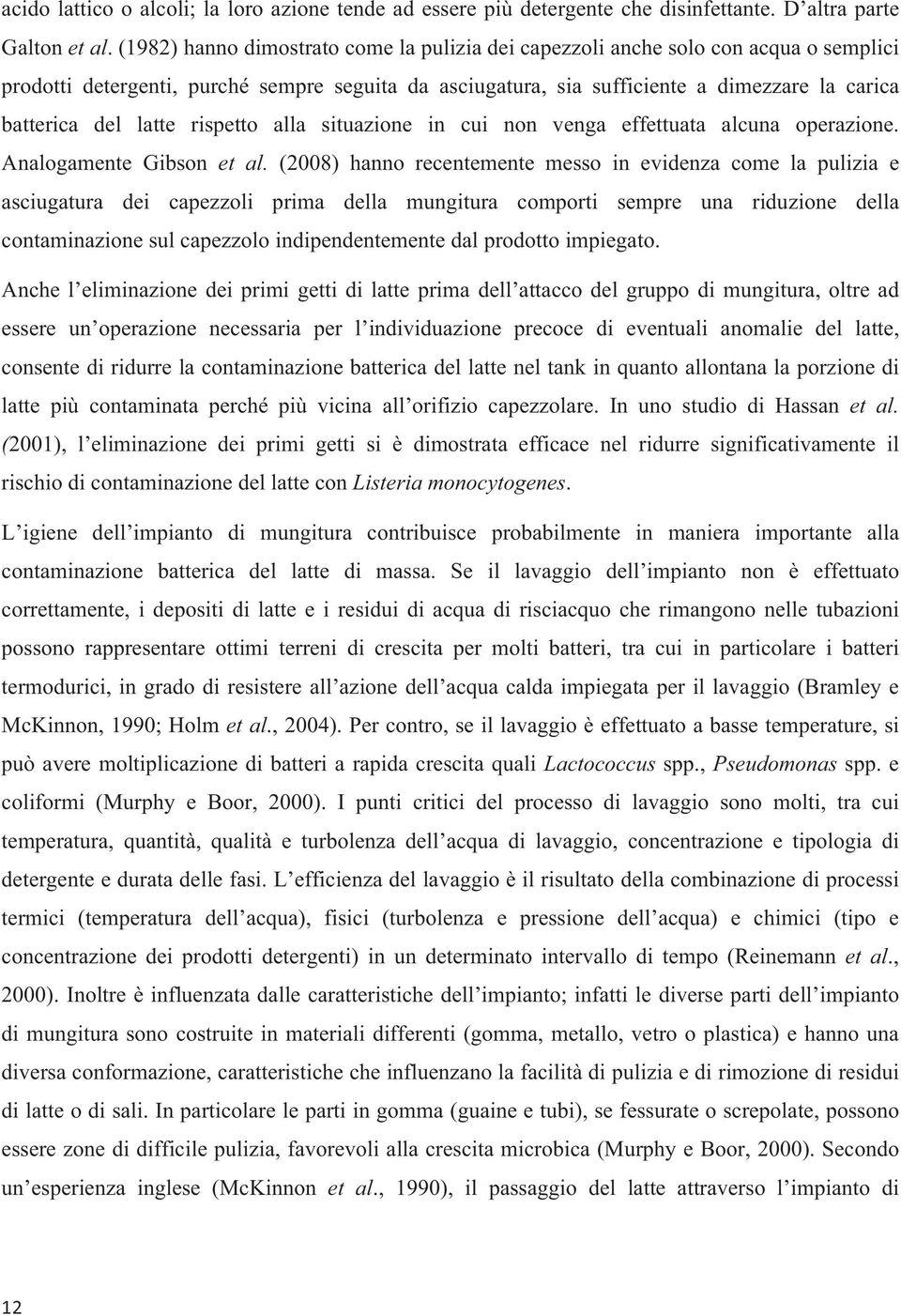 latte rispetto alla situazione in cui non venga effettuata alcuna operazione. Analogamente Gibson et al.