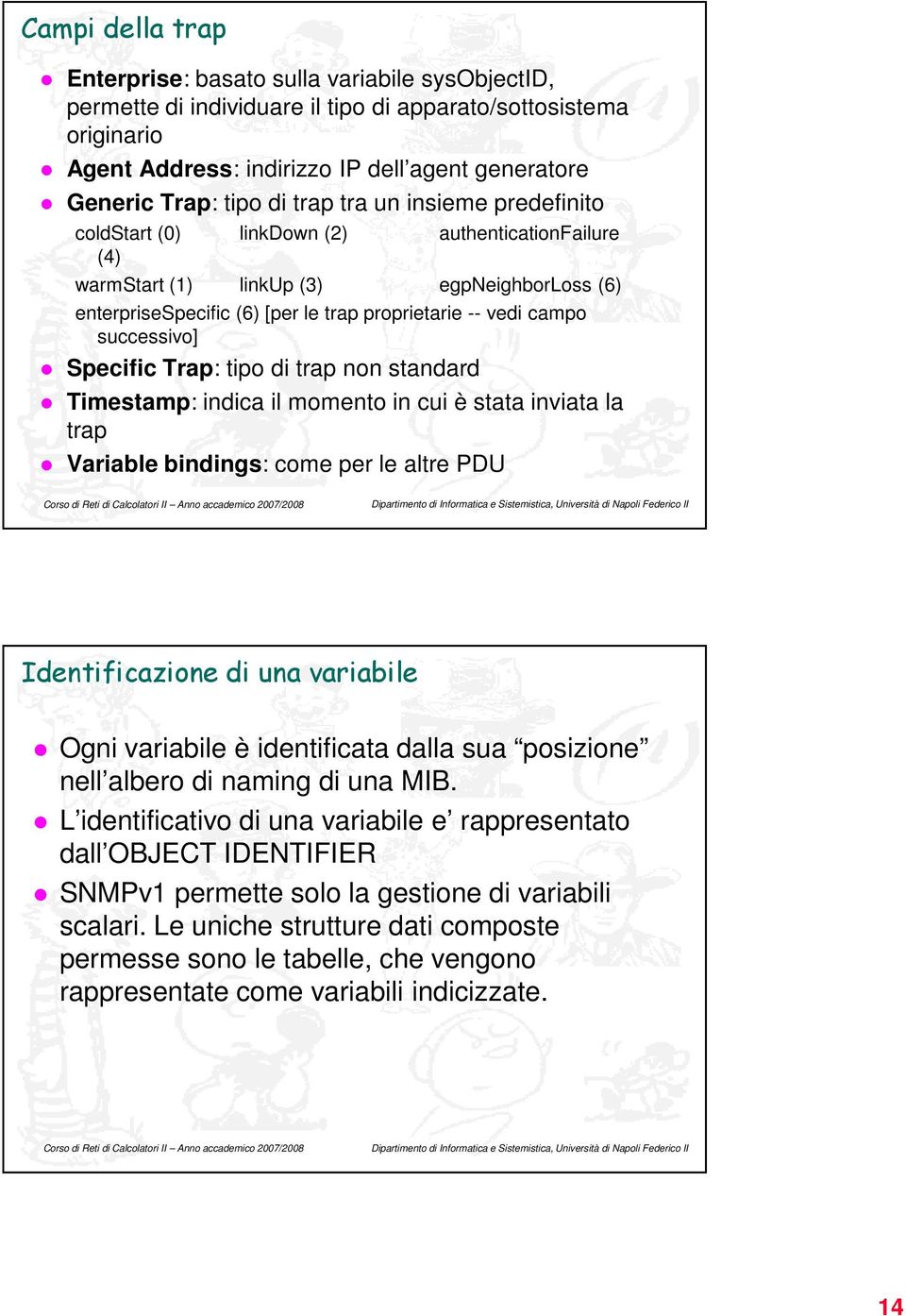 campo successivo] Specific Trap: tipo di trap non standard Timestamp: indica il momento in cui è stata inviata la trap Variable bindings: come per le altre PDU Identificazione di una variabile Ogni