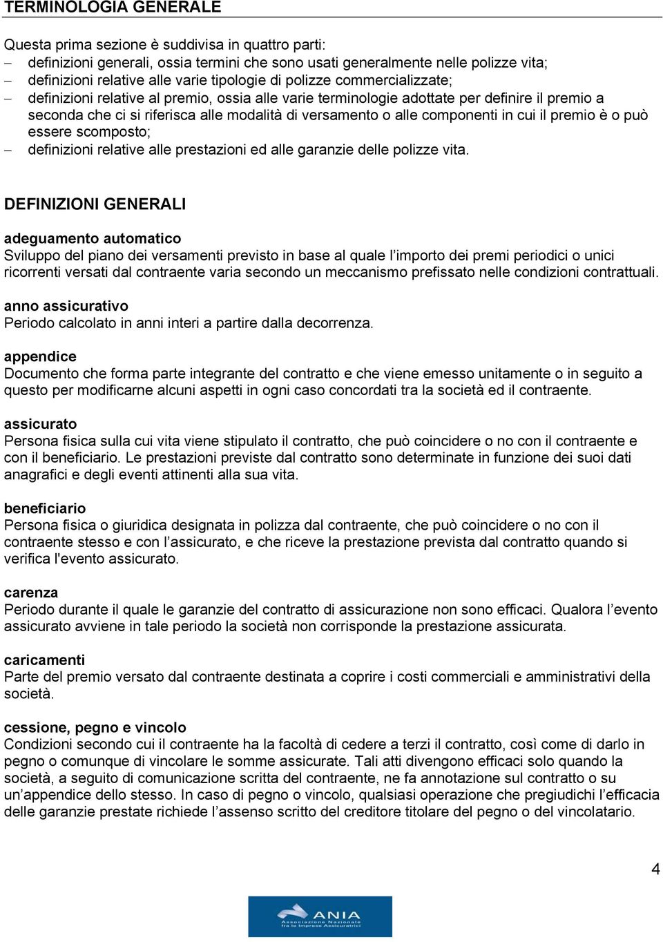 in cui il premio è o può essere scomposto; definizioni relative alle prestazioni ed alle garanzie delle polizze vita.