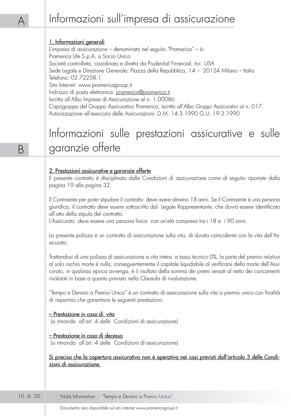 it Iscritta all Albo Imprese di Assicurazione al n. 1.00086 Capogruppo del Gruppo Assicurativo Pramerica, iscritto all Albo Gruppi Assicurativi al n. 017.