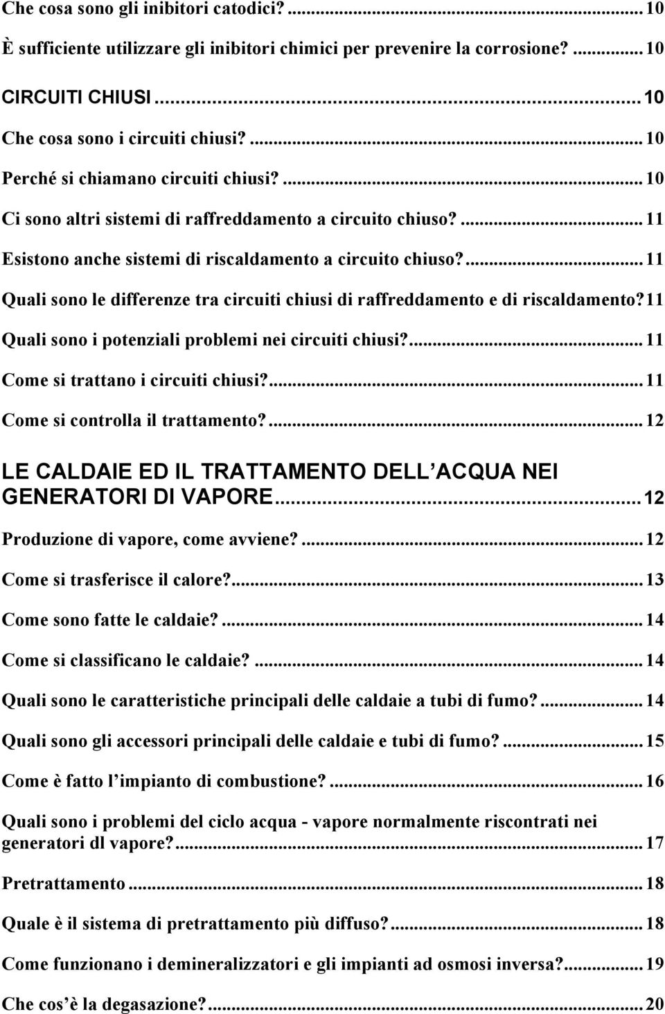 ...11 Quali sono le differenze tra circuiti chiusi di raffreddamento e di riscaldamento?11 Quali sono i potenziali problemi nei circuiti chiusi?...11 Come si trattano i circuiti chiusi?