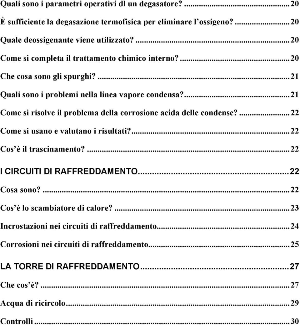 ...21 Come si risolve il problema della corrosione acida delle condense?...22 Come si usano e valutano i risultati?...22 Cos è il trascinamento?...22 I CIRCUITI DI RAFFREDDAMENTO.