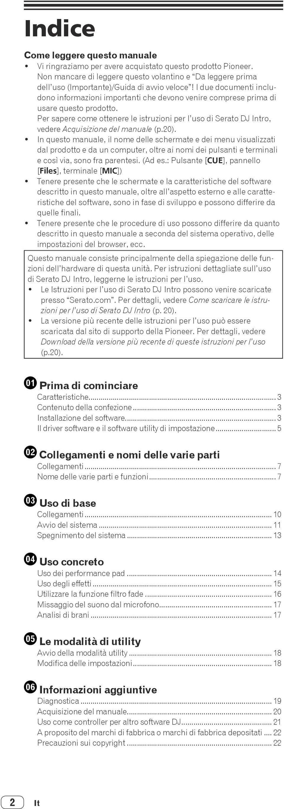 Per sapere come ottenere le istruzioni per l uso di Serato DJ Intro, vedere Acquisizione del manuale (p.20).