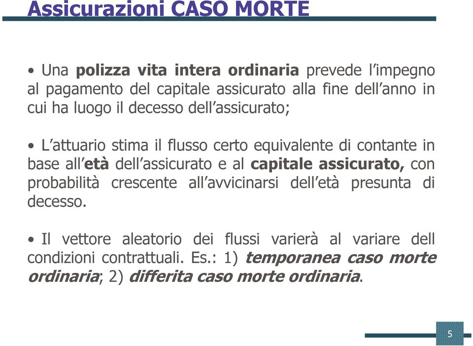 assicurato e al capitale assicurato, con probabilità crescente all avvicinarsi dell età presunta di decesso.