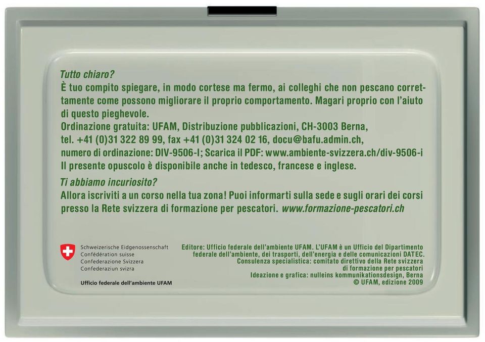 ch, numero di ordinazione: DIV-9506-I; Scarica il PDF: www.ambiente-svizzera.ch/div-9506-i Il presente opuscolo è disponibile anche in tedesco, francese e inglese. Ti abbiamo incuriosito?