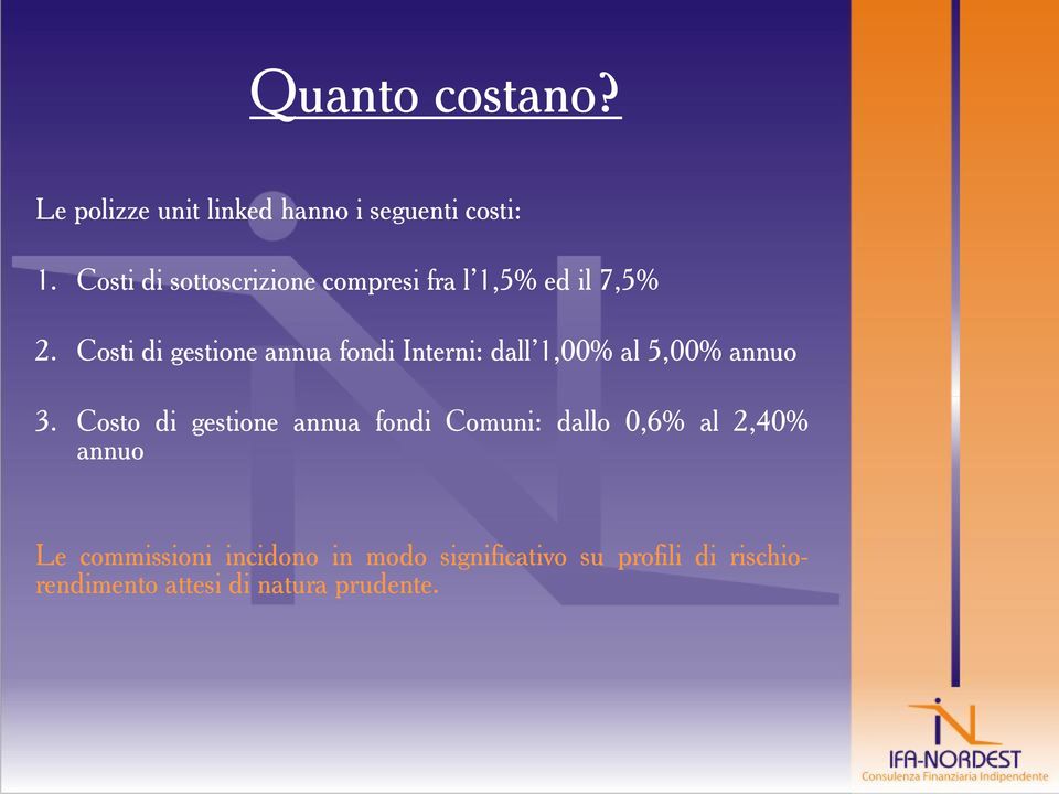 Costi di gestione annua fondi Interni: dall 1,00% al 5,00% annuo 3.