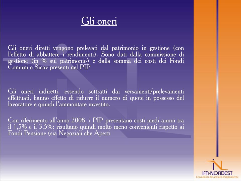 essendo sottratti dai versamenti/prelevamenti effettuati, hanno effetto di ridurre il numero di quote in possesso del lavoratore e quindi l ammontare