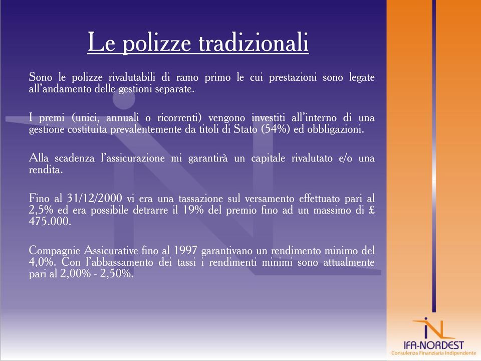 Alla scadenza l assicurazione mi garantirà un capitale rivalutato e/o una rendita.