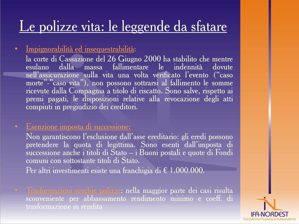 Sono salve, rispetto ai premi pagati, le disposizioni relative alla revocazione degli atti compiuti in pregiudizio dei creditori.