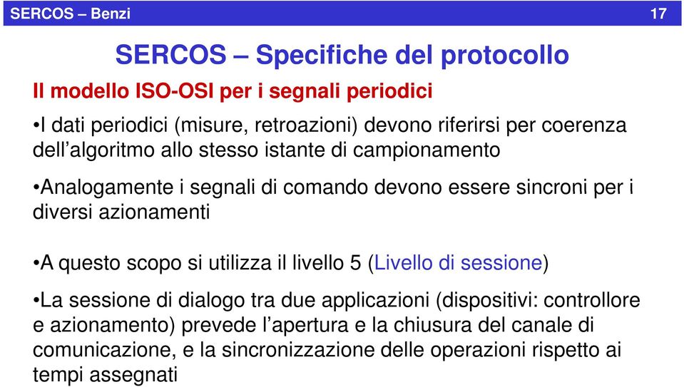 diversi azionamenti A questo scopo si utilizza il livello ll 5 (Livello di sessione) La sessione di dialogo tra due applicazioni (dispositivi: