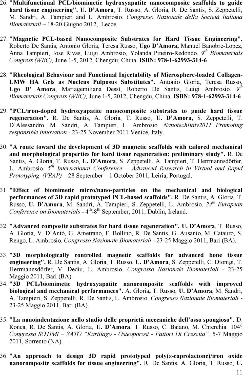 Roberto De Santis, Antonio Gloria, Teresa Russo, Ugo D Amora, Manuel Banobre-Lopez, Anna Tampieri, Jose Rivas, Luigi Ambrosio, Yolanda Pineiro-Redondo.