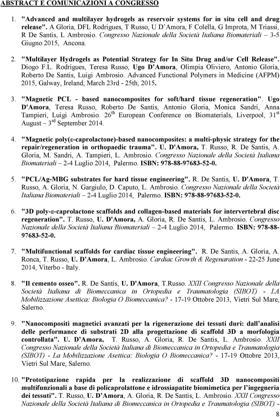 15, Ancona. 2. "Multilayer Hydrogels as Potential Strategy for In Situ Drug and/or Cell Release". Diogo F.L.