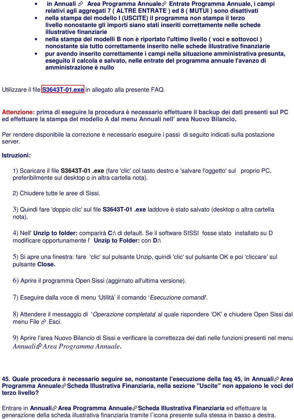 ) nonostante sia tutto correttamente inserito nelle schede illustrative finanziarie pur avendo inserito correttamente i campi nella situazione amministrativa presunta, eseguito il calcola e salvato,