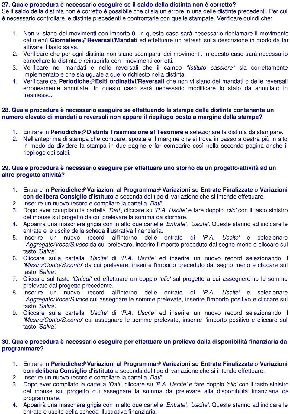 In questo caso sarà necessario richiamare il movimento dal menù Giornaliere Reversali/Mandati ed effettuare un refresh sulla descrizione in modo da far attivare il tasto salva. 2.