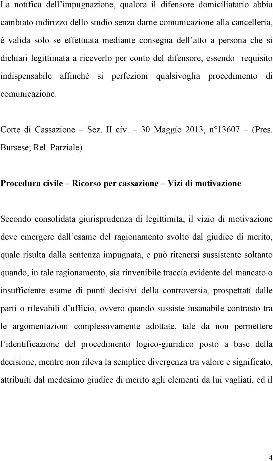 Corte di Cassazione Sez. II civ. 30 Maggio 2013, n 13607 (Pres. Bursese; Rel.