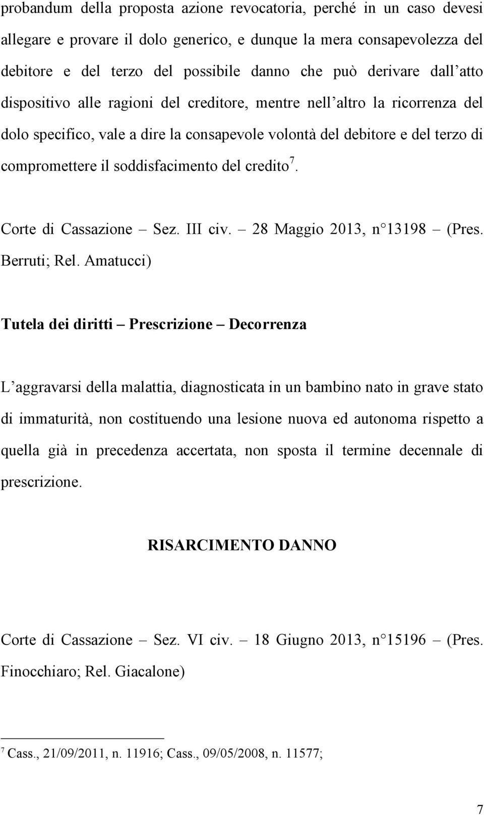 soddisfacimento del credito 7. Corte di Cassazione Sez. III civ. 28 Maggio 2013, n 13198 (Pres. Berruti; Rel.