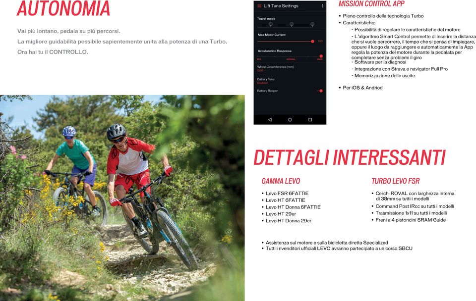 motore durante la pedalata per completare senza problemi il giro - Software per la diagnosi La migliore guidabilità possibile sapientemente unita alla potenza di una Turbo. Ora hai tu il CONTROLLO.