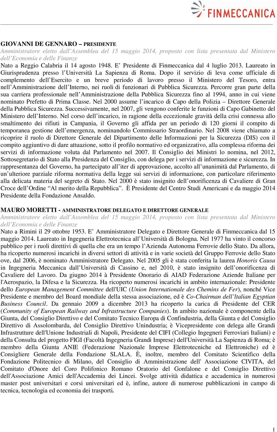 Pubblica Sicurezza. Percorre gran parte della sua carriera professionale nell Amministrazione della Pubblica Sicurezza fino al 1994, anno in cui viene nominato Prefetto di Prima Classe.