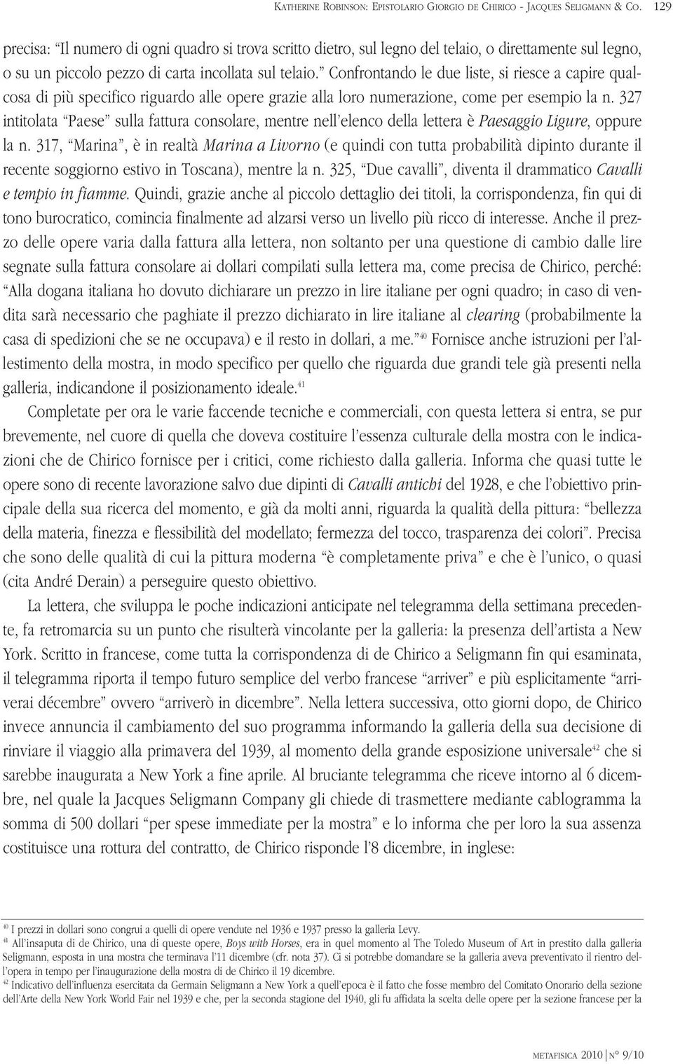 Confrontando le due liste, si riesce a capire qualcosa di più specifico riguardo alle opere grazie alla loro numerazione, come per esempio la n.