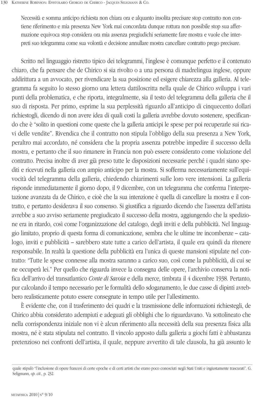 affermazione equivoca stop considera ora mia assenza pregiudichi seriamente fare mostra e vuole che interpreti suo telegramma come sua volontà e decisione annullare mostra cancellare contratto prego